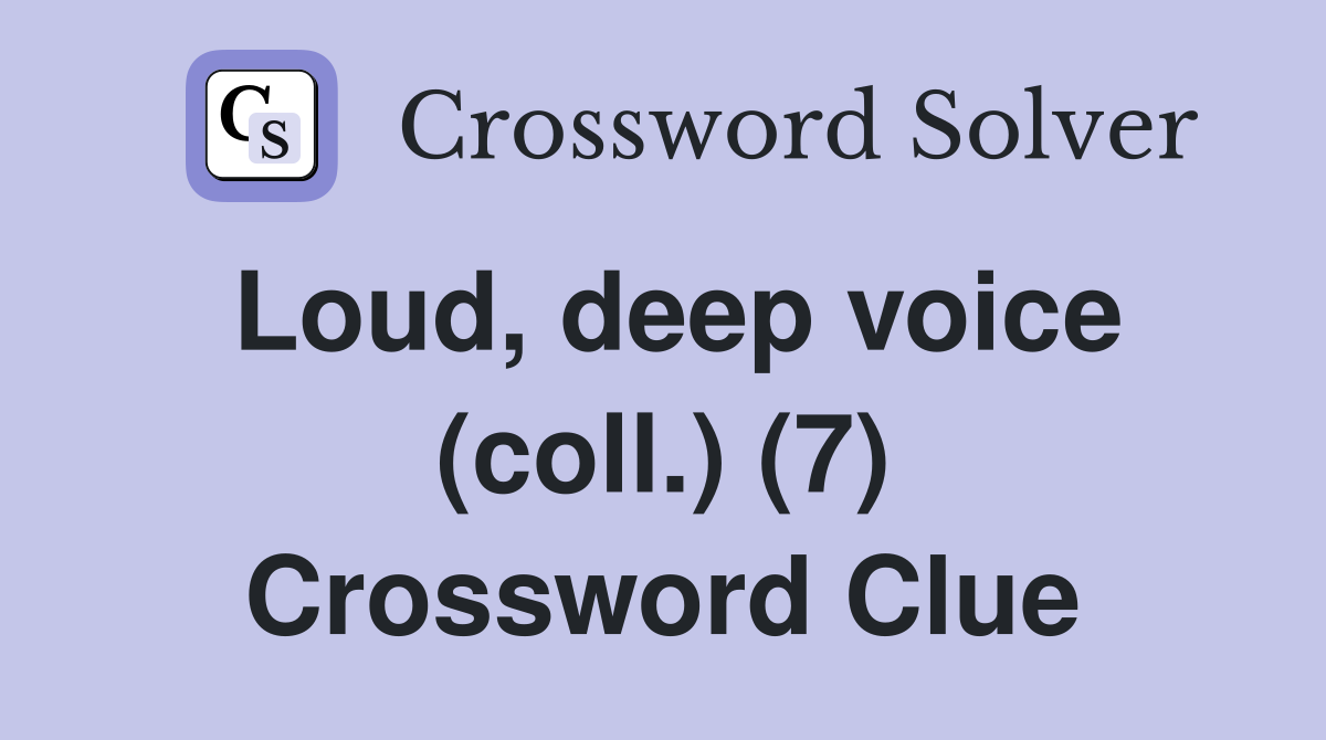 Loud, deep voice (coll.) (7) Crossword Clue Answers Crossword Solver